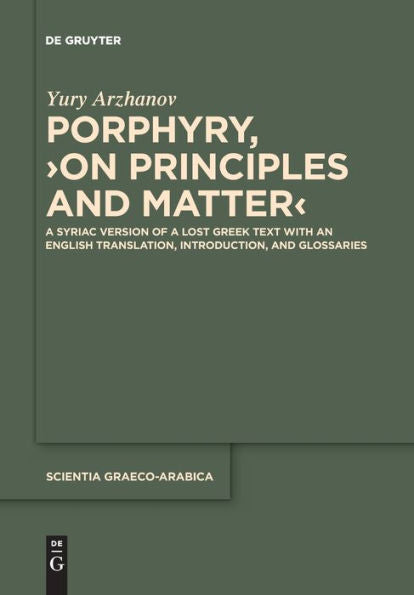 Porphyry, ›On Principles And Matter‹: A Syriac Version Of A Lost Greek Text With An English Translation, Introduction, And Glossaries (Issn, 34)