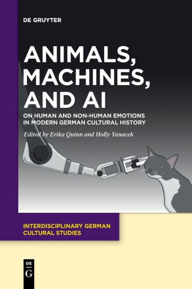 Animals, Machines, And Ai: On Human And Non-Human Emotions In Modern German Cultural History (Issn, 31)