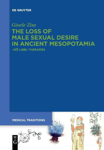 The Loss Of Male Sexual Desire In Ancient Mesopotamia: ›Niš Libbi‹ Therapies (Issn, 5)