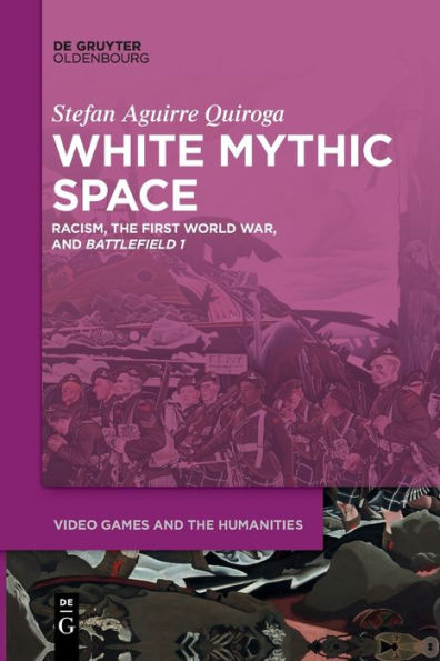 White Mythic Space: Racism, The First World War, And ›Battlefield 1‹ (Issn, 2)