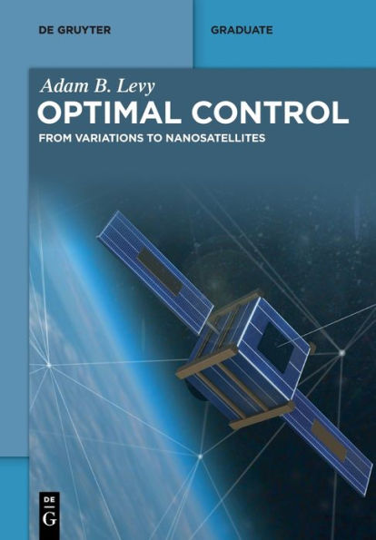 Optimal Control: From Variations To Nanosatellites (De Gruyter Textbook)