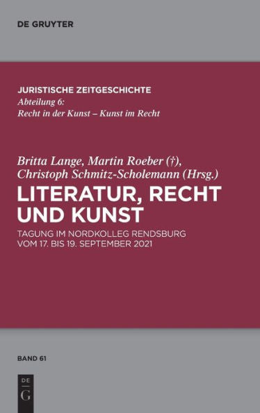 Literatur, Recht Und Kunst: Tagung Im Nordkolleg Rendsburg Vom 17. Bis 19. September 2021 (Juristische Zeitgeschichte / Abteilung 6) (German Edition)