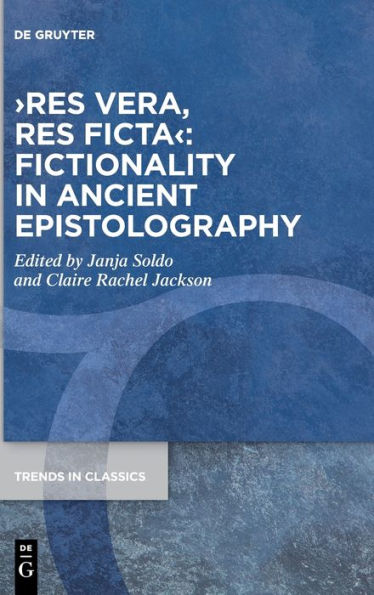 ›Res Vera, Res Ficta‹: Fictionality In Ancient Epistolography (Trends In Classics - Supplementary Volumes)