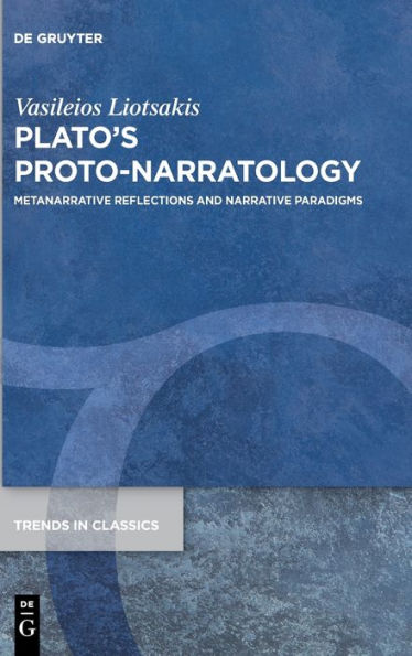 Plato'S Proto-Narratology: Metanarrative Reflections And Narrative Paradigms (Trends In Classics - Supplementary Volumes)