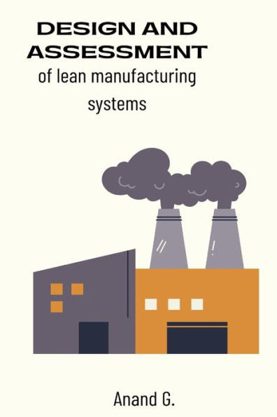 Design And Assessment Of Lean Manufacturing Systems
