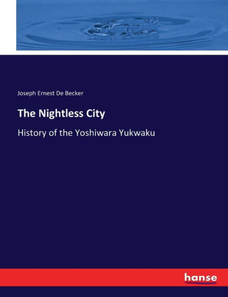 The Nightless City: History Of The Yoshiwara Yukwaku