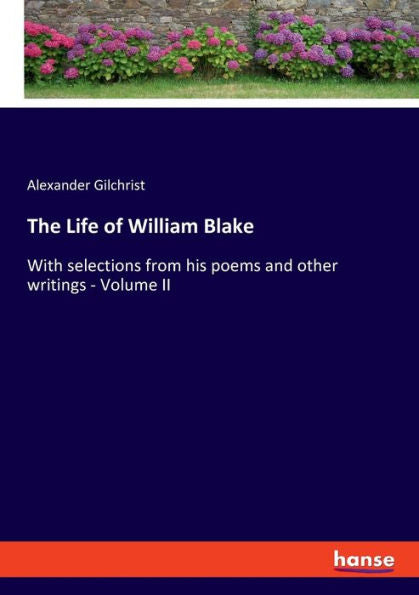 The Life Of William Blake: With Selections From His Poems And Other Writings - Volume Ii