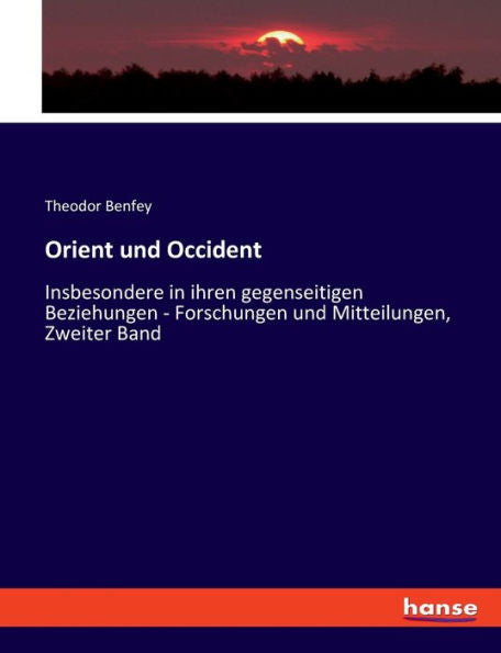 Orient Und Occident: Insbesondere In Ihren Gegenseitigen Beziehungen - Forschungen Und Mitteilungen, Zweiter Band (German Edition)