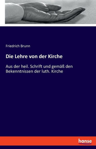 Die Lehre Von Der Kirche: Aus Der Heil. Schrift Und Gemäß Den Bekenntnissen Der Luth. Kirche (German Edition)
