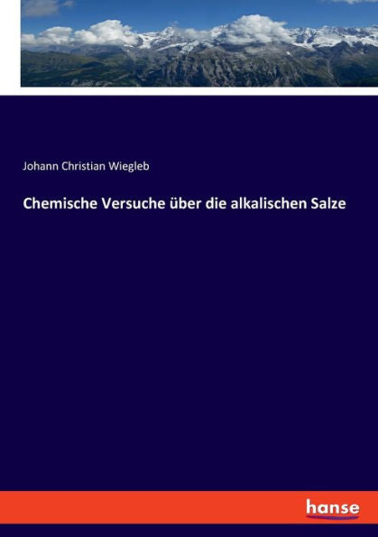 Chemische Versuche Über Die Alkalischen Salze (German Edition)