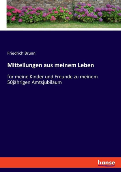Mitteilungen Aus Meinem Leben: Für Meine Kinder Und Freunde Zu Meinem 50Jährigen Amtsjubiläum (Edición alemana)