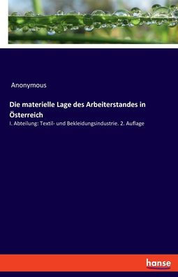 Die Materielle Lage Des Arbeiterstandes In Österreich: I. Abteilung: Textil- Und Bekleidungsindustrie. 2. Auflage (German Edition)