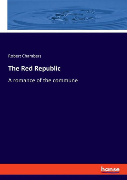The Red Republic: A Romance Of The Commune