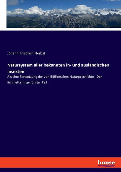Natursystem Aller Bekannten In- Und Ausländischen Insekten: Als Eine Fortsetzung Der Von Büffonschen Naturgeschichte - Der Schmetterlinge Fünfter Teil (German Edition)