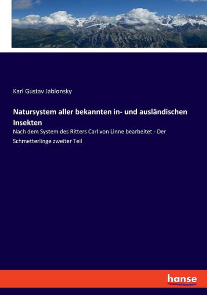 Natursystem Aller Bekannten In- Und Ausländischen Insekten: Nach Dem System Des Ritters Carl Von Linne Bearbeitet - Der Schmetterlinge Zweiter Teil (German Edition)