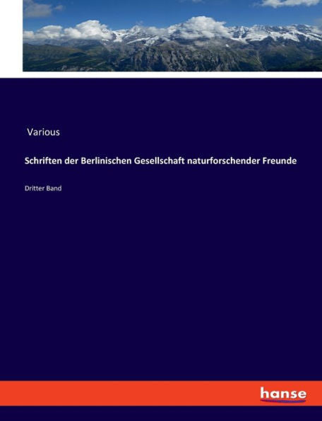 Schriften Der Berlinischen Gesellschaft Naturforschender Freunde: Dritter Band (German Edition)