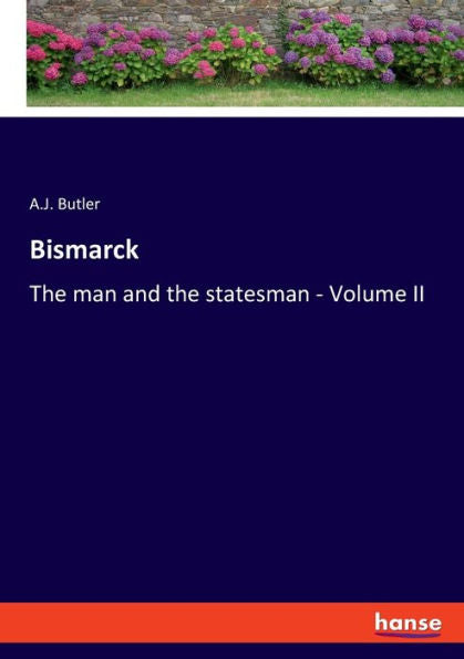Bismarck: The Man And The Statesman - Volume Ii - 9783348091084
