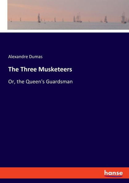 The Three Musketeers: Or, The Queen's Guardsman
