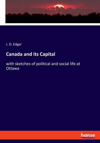 Canadá y su capital: con bocetos de la vida política y social en Ottawa