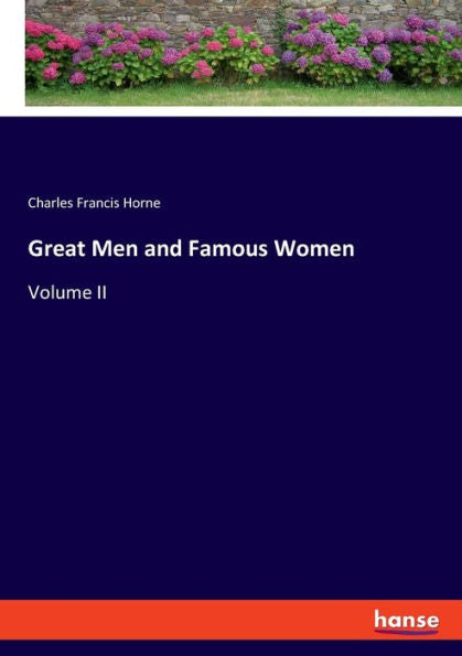 Great Men And Famous Women: Volume Ii