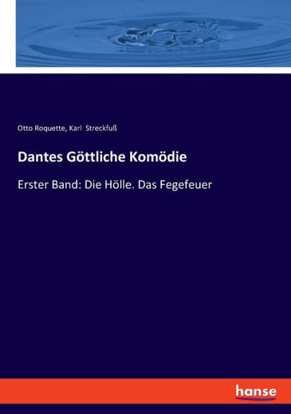 Dantes Göttliche Komödie: Erster Band: Die Hölle. Das Fegefeuer (German Edition)