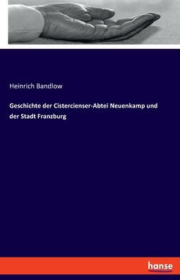 Geschichte Der Cistercienser-Abtei Neuenkamp Und Der Stadt Franzburg (German Edition)