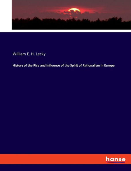 History Of The Rise And Influence Of The Spirit Of Rationalism In Europe - 9783348097178