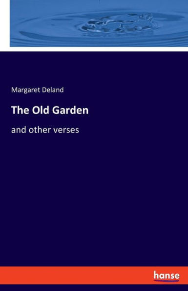 The Old Garden: And Other Verses