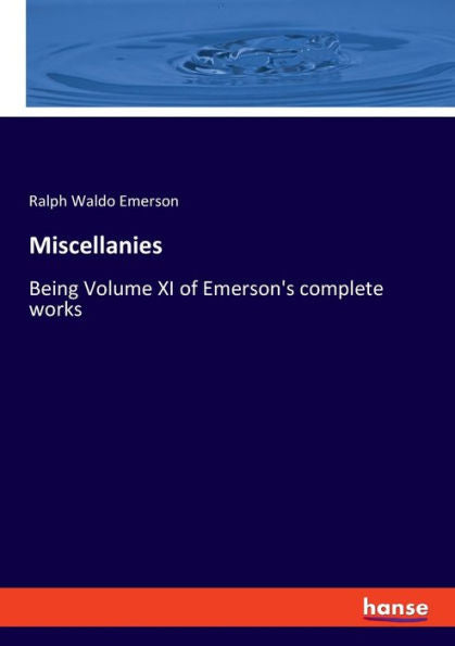 Misceláneas: siendo el volumen Xi de las obras completas de Emerson
