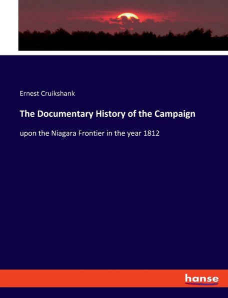 The Documentary History Of The Campaign: Upon The Niagara Frontier In The Year 1812
