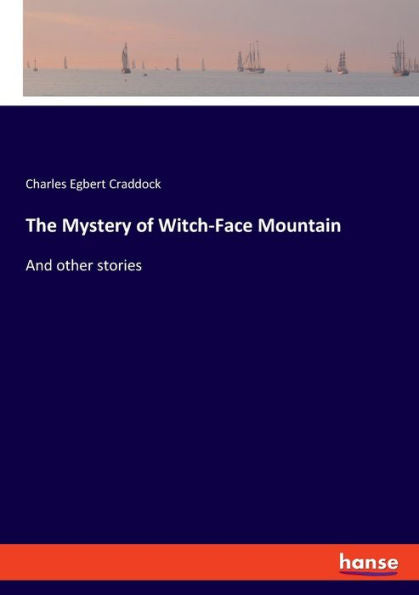 The Mystery Of Witch-Face Mountain: And Other Stories