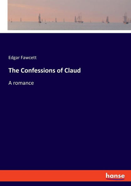 The Confessions Of Claud: A Romance