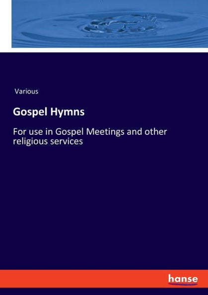 Gospel Hymns: For Use In Gospel Meetings And Other Religious Services