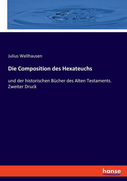 Die Composition Des Hexateuchs: Und Der Historischen Bücher Des Alten Testaments. Zweiter Druck (German Edition)