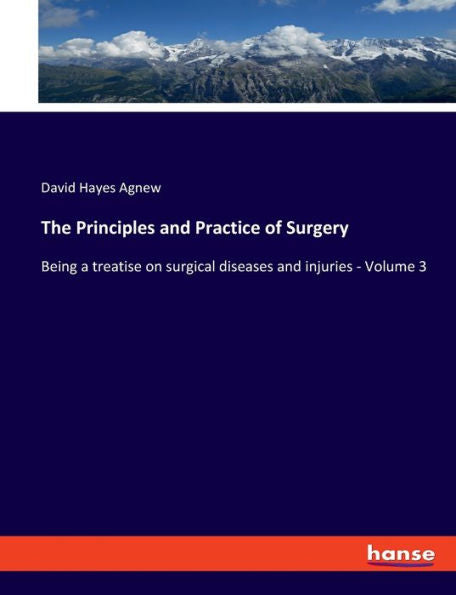 The Principles And Practice Of Surgery: Being A Treatise On Surgical Diseases And Injuries - Volume 3
