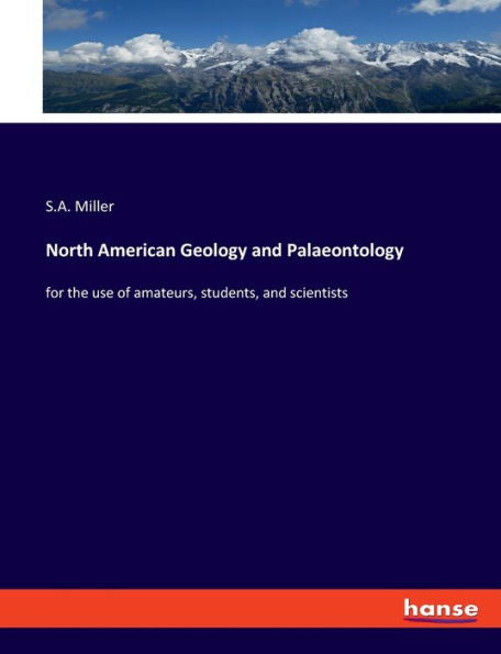 North American Geology And Palaeontology: For The Use Of Amateurs, Students, And Scientists