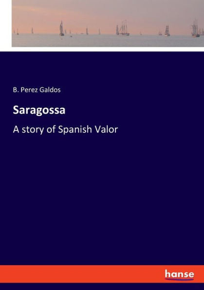 Saragossa: A Story Of Spanish Valor