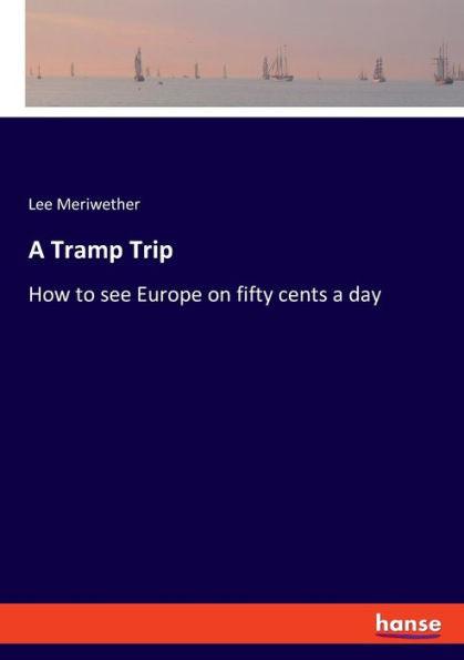 A Tramp Trip: How To See Europe On Fifty Cents A Day - 9783348102926