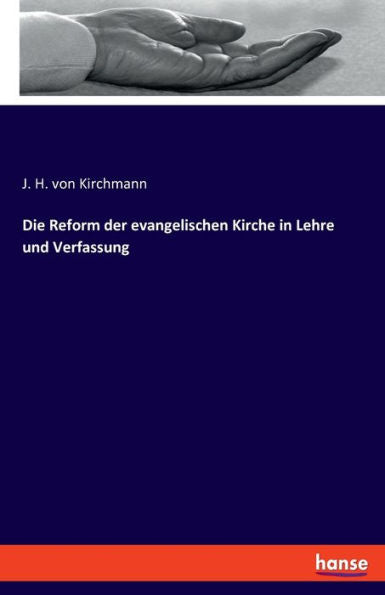 Die Reform Der Evangelischen Kirche In Lehre Und Verfassung (German Edition)