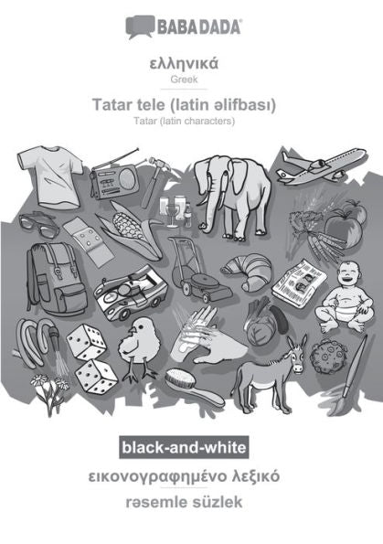 Babadada Black-And-White, Greek (In Greek Script) - Tatar (Latin Characters) (In Latin Script), Visual Dictionary (In Greek Script) - Visual ... Script), Visual Dictiona (Greek Edition)