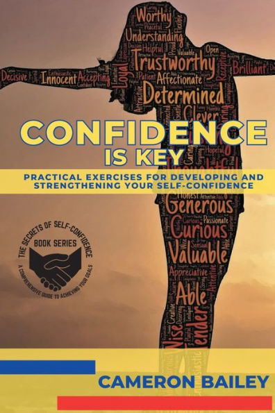 Confidence Is Key: Practical Exercises For Developing And Strengthening Your Self-Confidence (The Secrets Of Self-Confidence: A Comprehensive Guide To Achieving Your Goals) - 9783428936519