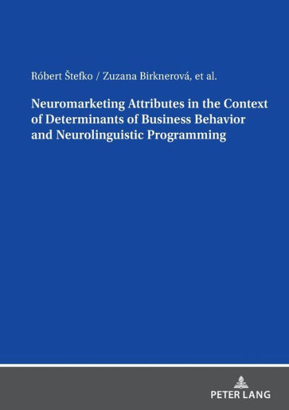 Neuromarketing Attributes In The Context Of Determinants Of Business Behavior And Neurolinguistic Programming