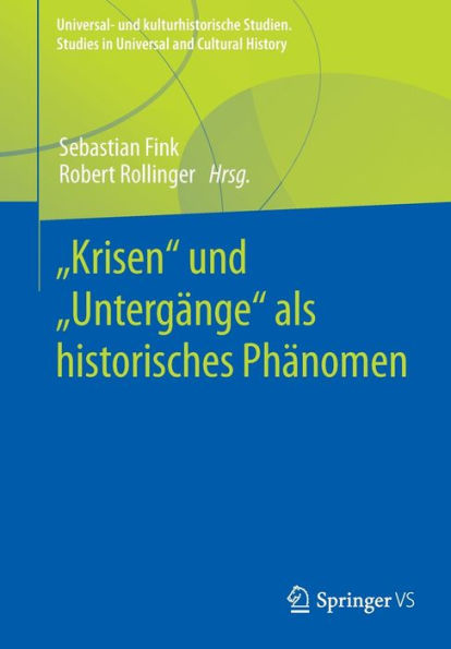 „Krisen“ Und „Untergänge“ Als Historisches Phänomen (Universal- Und Kulturhistorische Studien. Studies In Universal And Cultural History) (German And English Edition)