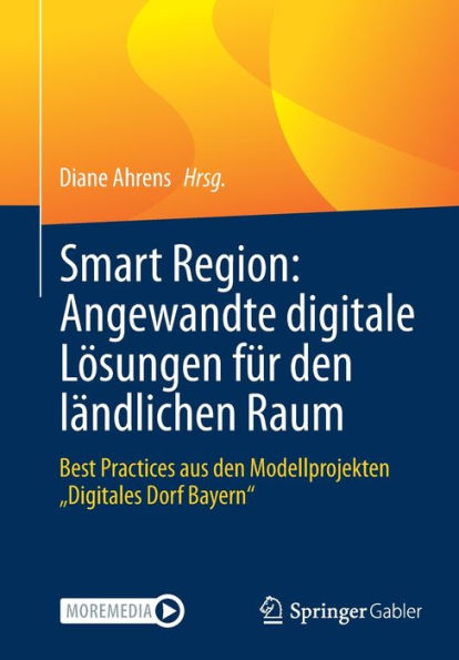 Smart Region: Angewandte Digitale Lösungen Für Den Ländlichen Raum: Best Practices Aus Den Modellprojekten „Digitales Dorf Bayern“ (German Edition)