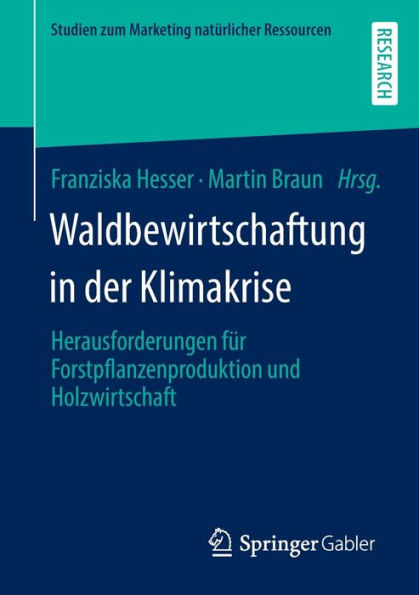 Waldbewirtschaftung In Der Klimakrise: Herausforderungen Für Forstpflanzenproduktion Und Holzwirtschaft (Studien Zum Marketing Natürlicher Ressourcen) (German Edition)