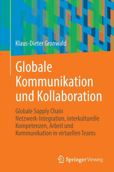 Globale Kommunikation Und Kollaboration: Globale Supply Chain Netzwerk-Integration, Interkulturelle Kompetenzen, Arbeit Und Kommunikation In Virtuellen Teams (German Edition)