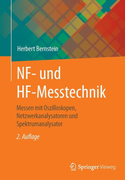 Nf- Und Hf-Messtechnik: Messen Mit Oszilloskopen, Netzwerkanalysatoren Und Spektrumanalysator (German Edition)
