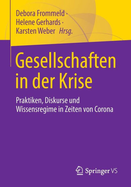 Gesellschaften In Der Krise: Praktiken, Diskurse Und Wissensregime In Zeiten Von Corona (German Edition)