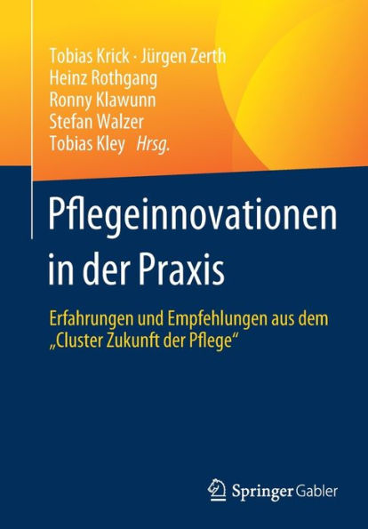 Pflegeinnovationen In Der Praxis: Erfahrungen Und Empfehlungen Aus Dem „Cluster Zukunft Der Pflege“ (German Edition)