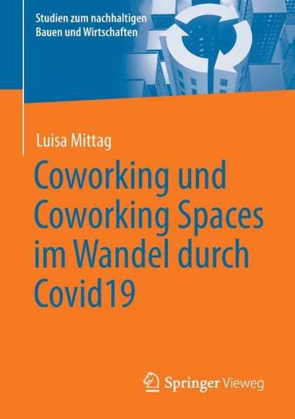 Coworking Und Coworking Spaces Im Wandel Durch Covid19 (Studien Zum Nachhaltigen Bauen Und Wirtschaften) (German Edition)